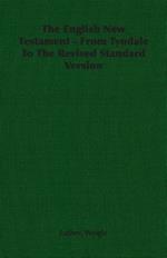 The English New Testament - From Tyndale To The Revised Standard Version