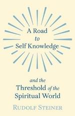 A Road to Self Knowledge And The Threshold of The Spiritual World