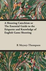 A Shooting Catechism or The Essential Guide to the Etiquette and Knowledge of English Game Shooting