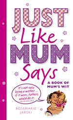 Just Like Mum Says