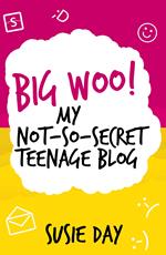 Big Woo! My Not -So-Secret Teenage Blog