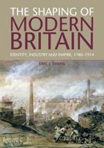 The Shaping of Modern Britain: Identity, Industry and Empire 1780 - 1914