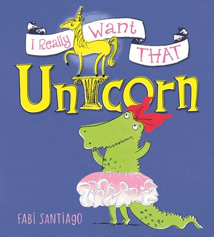 I Really Want That Unicorn - Fabi Santiago - ebook