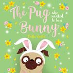 The Pug Who Wanted to Be a Bunny