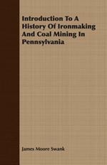 Introduction To A History Of Ironmaking And Coal Mining In Pennsylvania