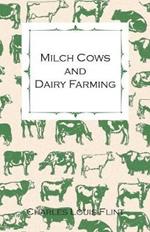 Milch Cows And Dairy Farming; Comprising The Breeds, Breeding, And Management; In Health And Disease, Of Dairy And Other Stock, The Selection Of Milch Cows, With A Full Explanation Of Guenon's Method; The Culture Of Forage Plants, Etc.