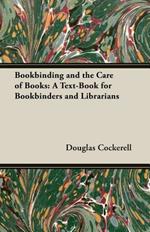 Bookbinding, and the Care of Books - A Text-Book for Bookbinders and Librarians