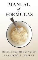 Manual of Formulas - Recipes, Methods & Secret Processes