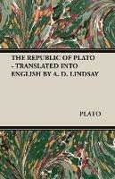 THE Republic of Plato - Translated into English by A. D. Lindsay