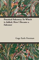 Practical Falconry; To Which is Added, How I Became a Falconer