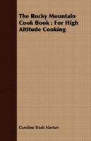 The Rocky Mountain Cook Book: For High Altitude Cooking