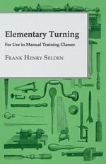 Elementary Turning, For Use In Manual Training Classes