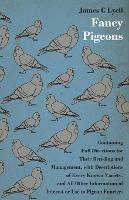 Fancy Pigeons: Containing Full Directions For Their Breeding And Management