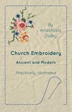 Church Embroidery - Ancient And Modern - Practically Illustrated