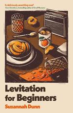 Levitation for Beginners: 'a deliciously unsettling read’ Clare Chambers, bestselling author of Small Pleasures
