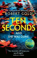 Ten Seconds: 'If you're looking for a gripping thriller that twists and turns, Robert Gold delivers' Harlan Coben