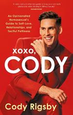 XOXO, Cody: An Opinionated Homosexual's Guide to Self-Love, Relationships, and Tactful Pettiness