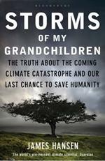 Storms of My Grandchildren: The Truth about the Coming Climate Catastrophe and Our Last Chance to Save Humanity