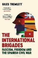 The International Brigades: Fascism, Freedom and the Spanish Civil War