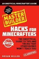 Hacks for Minecrafters: Master Builder: An Unofficial Minecrafters Guide