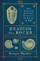 Reading the Rocks: How Victorian Geologists Discovered the Secret of Life