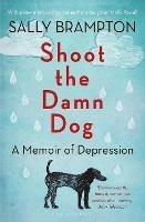 Shoot the Damn Dog: A Memoir of Depression