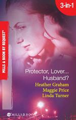 Protector, Lover…Husband?: In the Dark / Sure Bet / Deadly Exposure (Mills & Boon Spotlight)