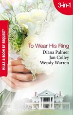 To Wear His Ring: Circle of Gold / Trophy Wives / Dakota Bride (Mills & Boon By Request)