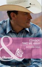 Cowboy, Take Me Away (Mills & Boon Cherish)