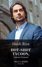 Hot-Shot Tycoon, Indecent Proposal (Mills & Boon Modern Heat)