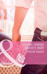 Having Tanner Bravo's Baby (Bravo Family Ties, Book 10) (Mills & Boon Cherish)