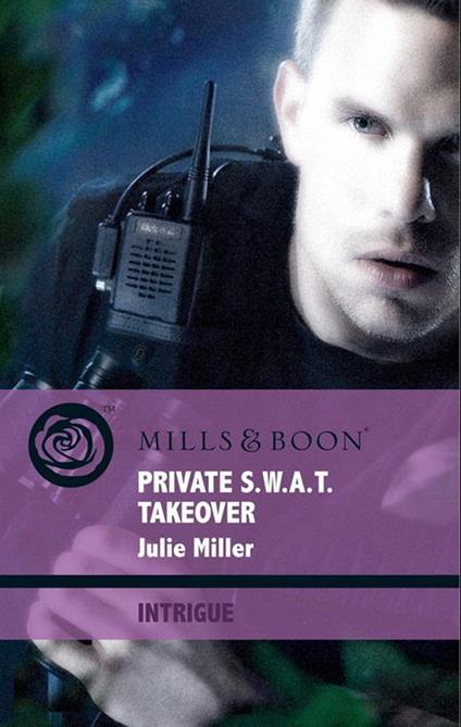 Private S.w.a.t. Takeover (The Precinct: Brotherhood of the Badge, Book 3) (Mills & Boon Intrigue)