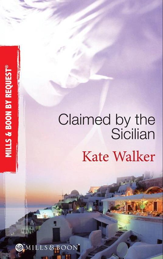 Claimed by the Sicilian: Sicilian Husband, Blackmailed Bride / The Sicilian's Red-Hot Revenge / The Sicilian's Wife (Mills & Boon By Request)