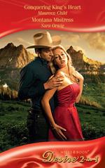 Conquering King's Heart / Montana Mistress: Conquering King's Heart (Kings of California) / Montana Mistress (Mills & Boon Desire)