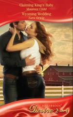 Claiming King's Baby / Wyoming Wedding: Claiming King's Baby (Kings of California) / Wyoming Wedding (Mills & Boon Desire)