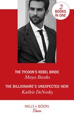 The Tycoon's Rebel Bride / The Billionaire's Unexpected Heir: The Tycoon's Rebel Bride (The Anetakis Tycoons) / The Billionaire's Unexpected Heir (The Illegitimate Heirs) (Mills & Boon Desire)