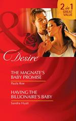 The Magnate's Baby Promise / Having The Billionaire's Baby: The Magnate's Baby Promise / Having the Billionaire's Baby (Mills & Boon Desire)