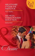 Millionaire Under The Mistletoe / His High-Stakes Holiday Seduction: Millionaire Under the Mistletoe / His High-Stakes Holiday Seduction (The Hightower Affairs) (Mills & Boon Desire)