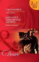 The Maverick / Magnate's Make-Believe Mistress: The Maverick / Magnate's Make-Believe Mistress (Mills & Boon Desire)