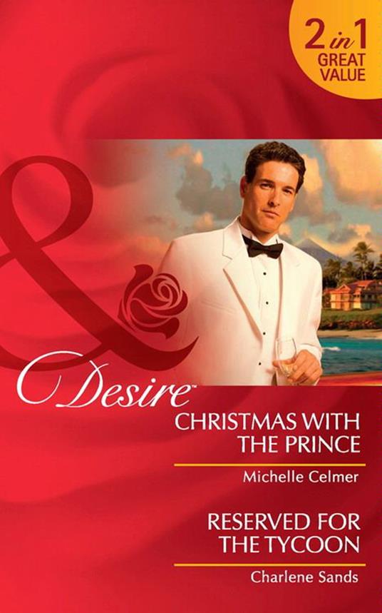 Christmas With The Prince / Reserved For The Tycoon: Christmas with the Prince (Royal Seductions) / Reserved for the Tycoon (Suite Secrets) (Mills & Boon Desire)