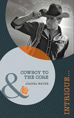 Cowboy to the Core (Special Ops Texas, Book 2) (Mills & Boon Intrigue)