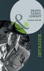 Bravo, Tango, Cowboy (Special Ops Texas, Book 3) (Mills & Boon Intrigue)
