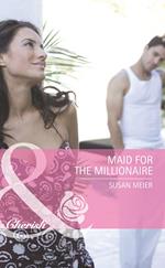 Maid For The Millionaire (Housekeepers Say I Do!, Book 1) (Mills & Boon Romance)