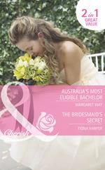 Australia's Most Eligible Bachelor / The Bridesmaid's Secret: Australia's Most Eligible Bachelor (The Rylance Dynasty) / The Bridesmaid's Secret (The Brides of Bella Rosa) (Mills & Boon Romance)