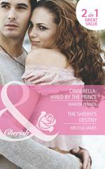 Cinderella: Hired By The Prince / The Sheikh's Destiny: Cinderella: Hired by the Prince / The Sheikh's Destiny (Mills & Boon Romance)