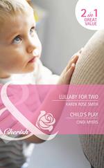 Lullaby For Two / Child's Play: Lullaby for Two (The Baby Experts) / Child's Play (Bundles of Joy) (Mills & Boon Cherish)