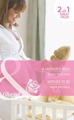 A Mother's Wish / Mother To Be: A Mother's Wish (Wed in the West) / Mother To Be (Bundles of Joy) (Mills & Boon Cherish)