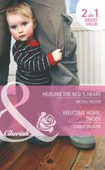 Healing The Md's Heart / Welcome Home, Daddy: Healing the MD's Heart (The Brothers of Rancho Pintada) / Welcome Home, Daddy (A Little Secret) (Mills & Boon Cherish)