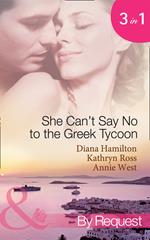 She Can't Say No To The Greek Tycoon: The Kouvaris Marriage / The Greek Tycoon's Innocent Mistress / The Greek's Convenient Mistress (Mills & Boon By Request)