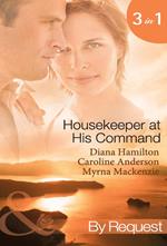 Housekeeper at His Command: The Spaniard's Virgin Housekeeper / His Pregnant Housekeeper / The Maid and the Millionaire (Mills & Boon By Request)